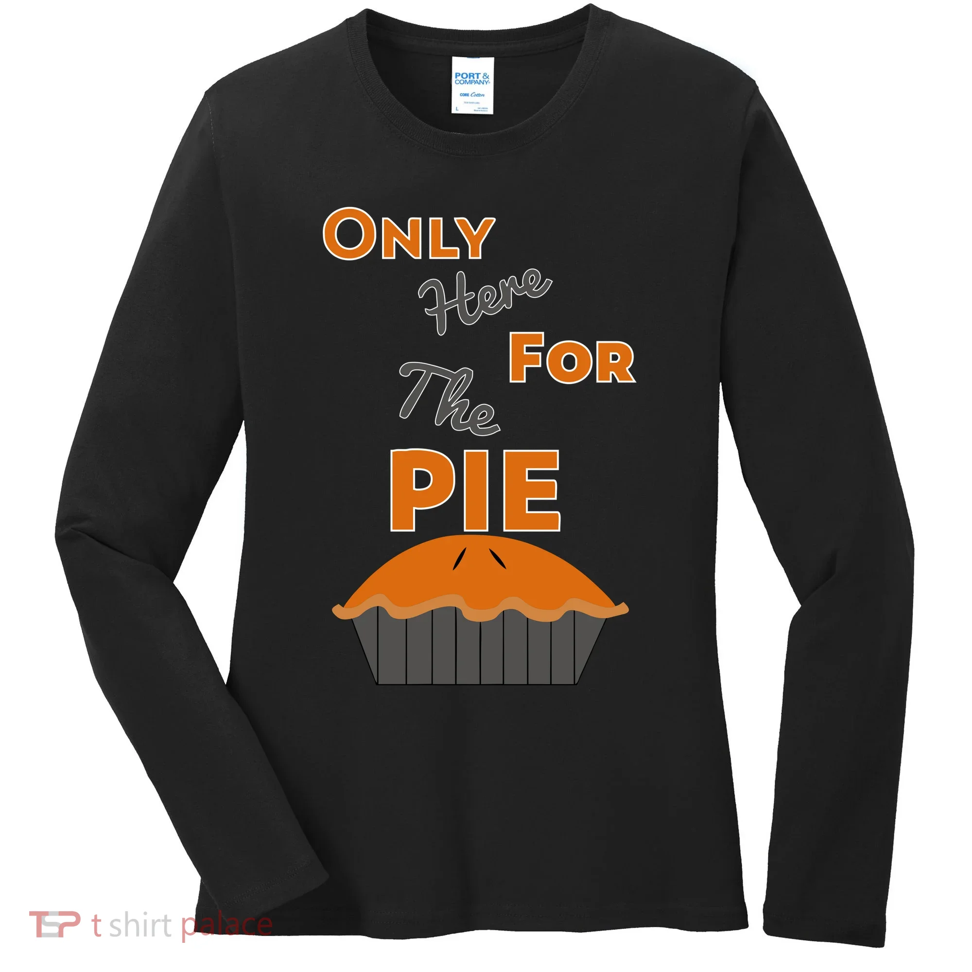 Here For The Pie Funny Thanksgiving Women's Long Sleeve Shirt
