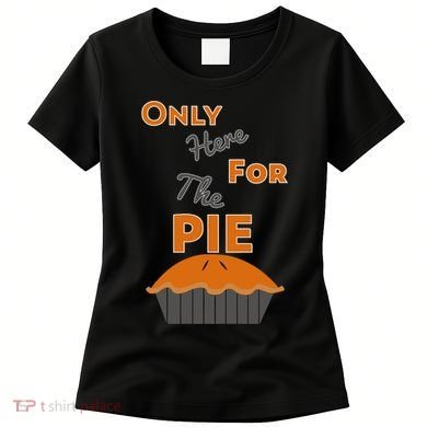 Here For The Pie Funny Thanksgiving Women's T-Shirt