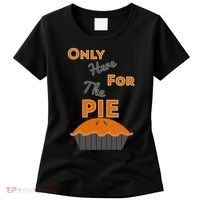 Here For The Pie Funny Thanksgiving Women's T-Shirt thumb 0