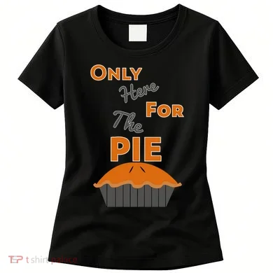 Here For The Pie Funny Thanksgiving Women's T-Shirt