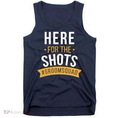 Here For The Shots Groom Squad Tank Top