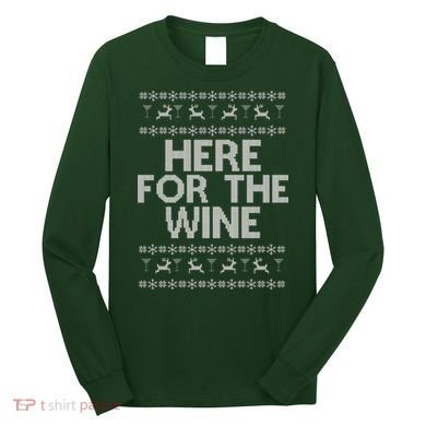 Here For The Wine Ugly Christmas Sweater Long Sleeve Shirt