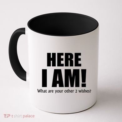 Here I Am! What Are Your Other 2 Wishes? Coffee Mug