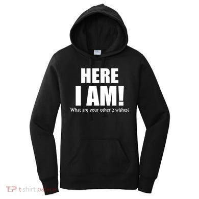 Here I Am! What Are Your Other 2 Wishes? Women's Hoodie