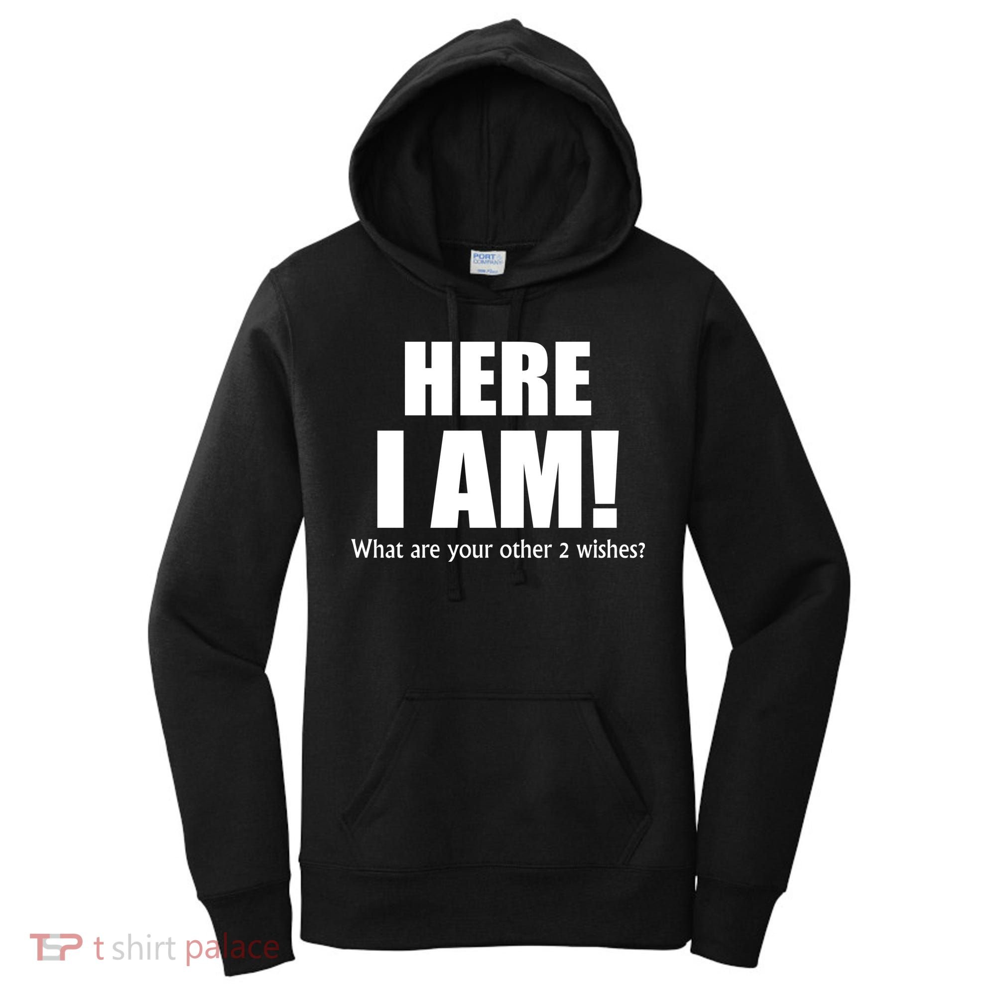 Here I Am! What Are Your Other 2 Wishes? Women's Hoodie