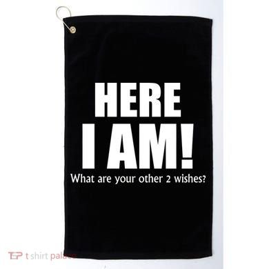 Here I Am! What Are Your Other 2 Wishes? Golf Towel