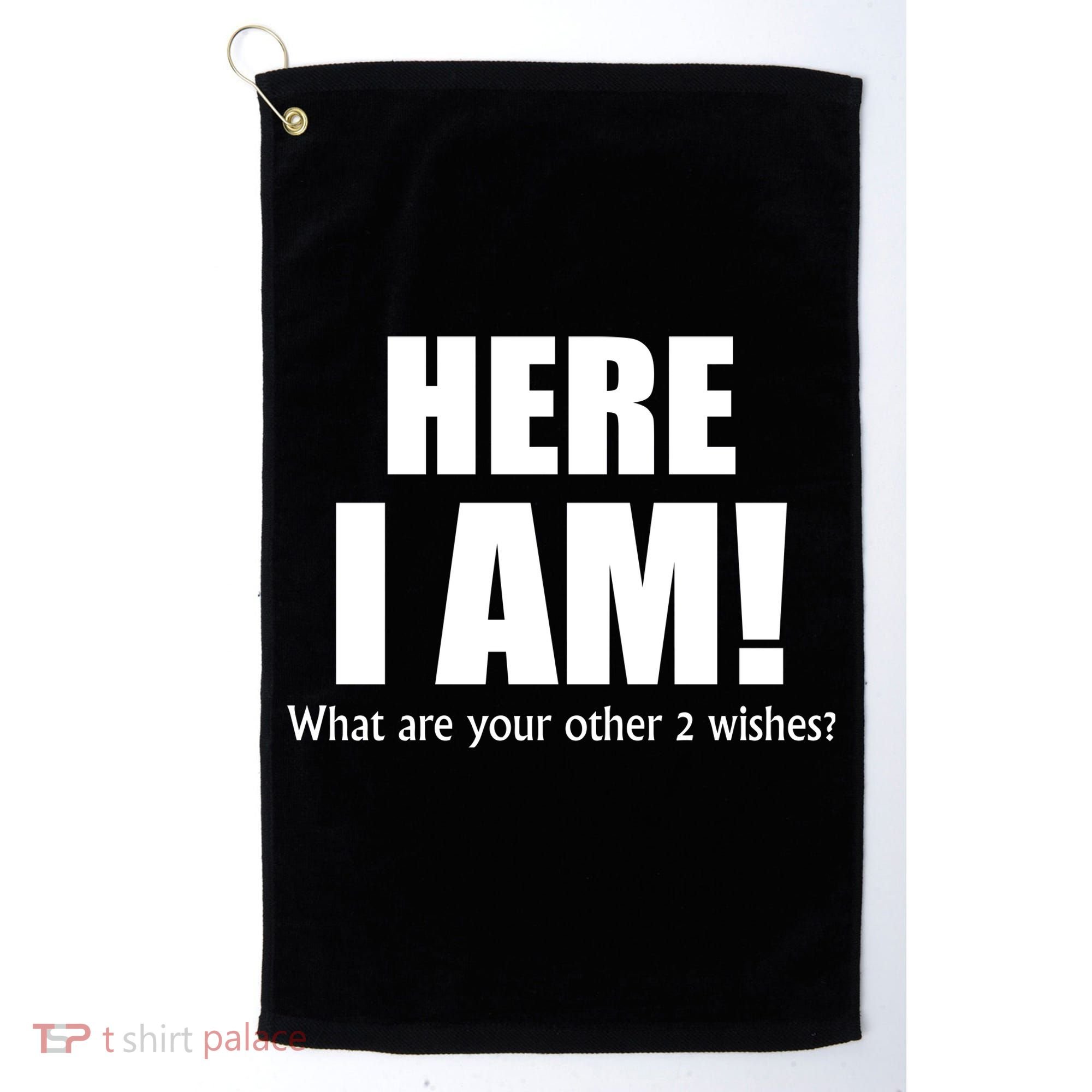 Here I Am! What Are Your Other 2 Wishes? Golf Towel