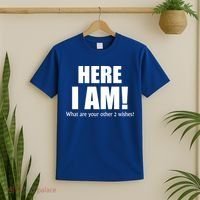 Here I Am! What Are Your Other 2 Wishes? T-Shirt thumb 2