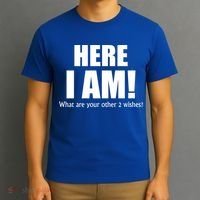 Here I Am! What Are Your Other 2 Wishes? T-Shirt thumb 3
