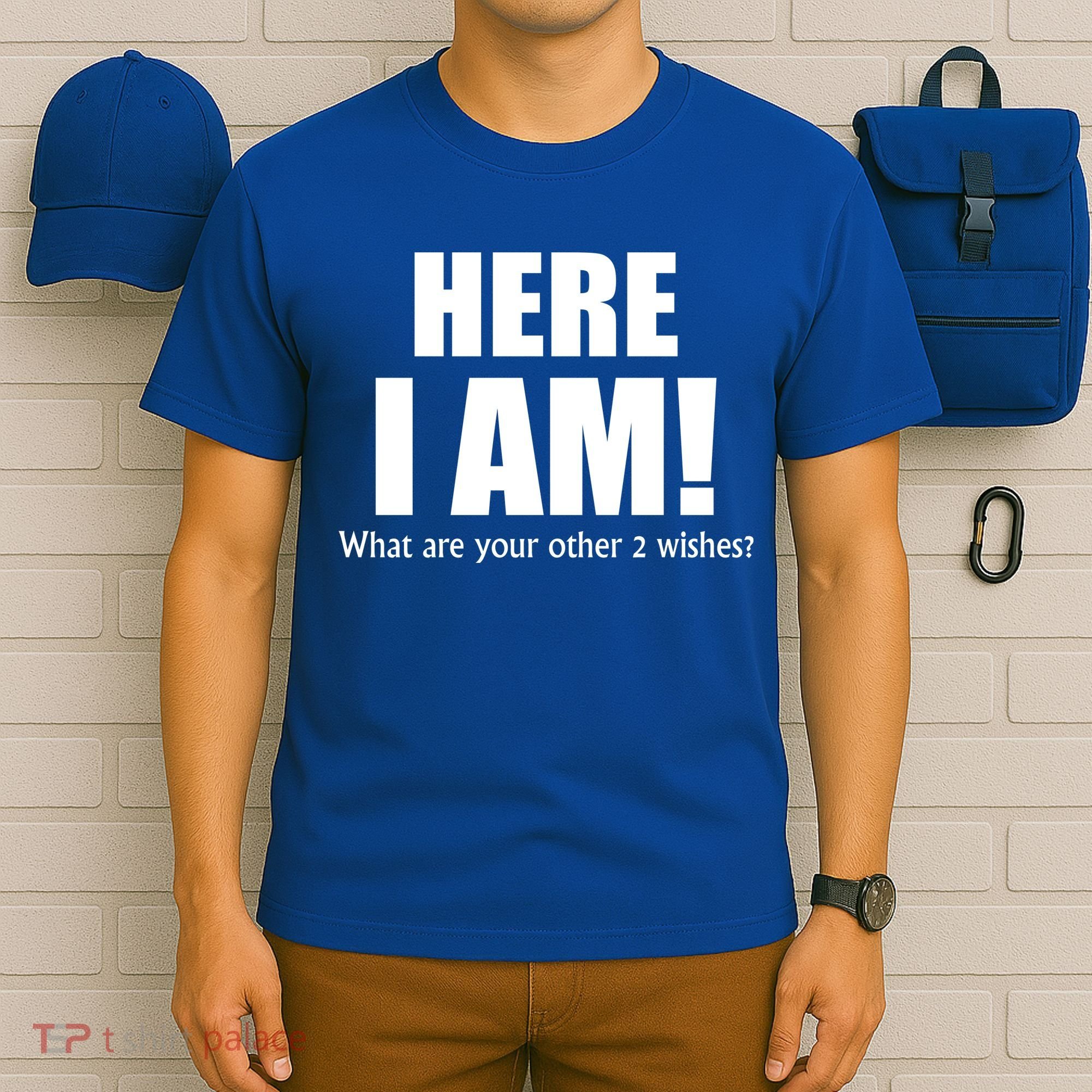 Here I Am! What Are Your Other 2 Wishes? T-Shirt