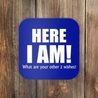 Here I Am! What Are Your Other 2 Wishes? Coaster thumb 0