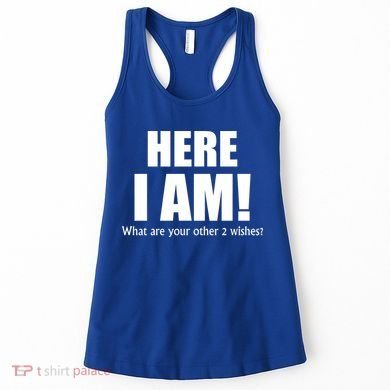 Here I Am! What Are Your Other 2 Wishes? Women's Tank Top
