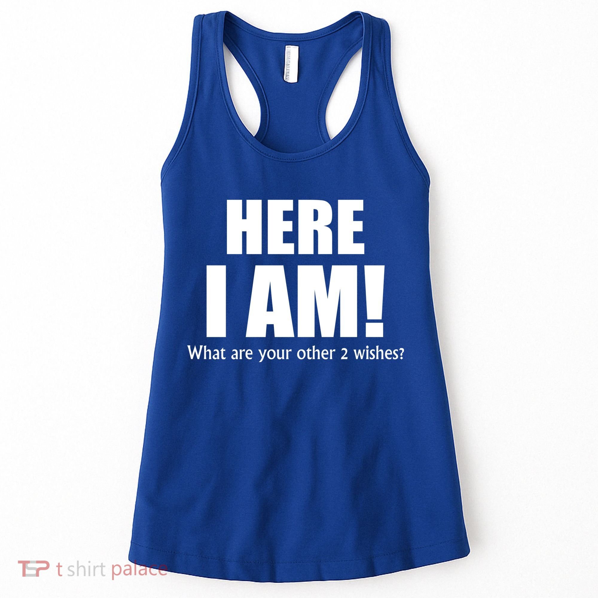 Here I Am! What Are Your Other 2 Wishes? Women's Tank Top