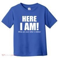 Here I Am! What Are Your Other 2 Wishes? Toddler T-Shirt thumb 0