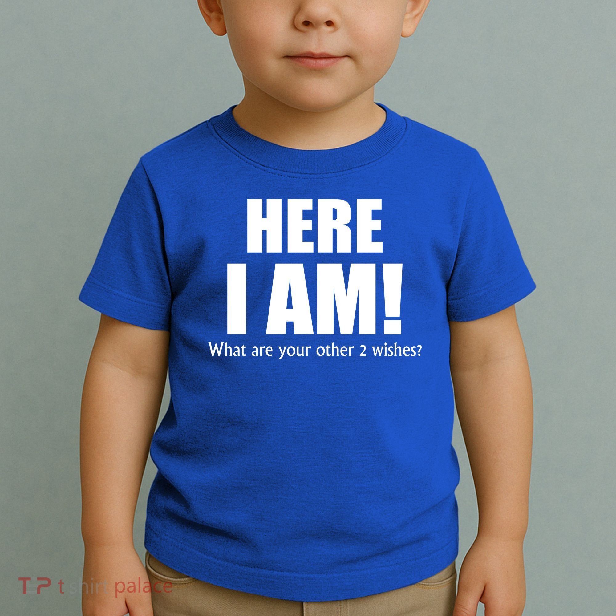 Here I Am! What Are Your Other 2 Wishes? Toddler T-Shirt