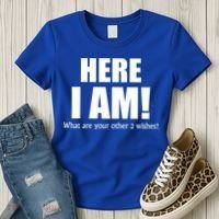 Here I Am! What Are Your Other 2 Wishes? Women's T-Shirt thumb 3