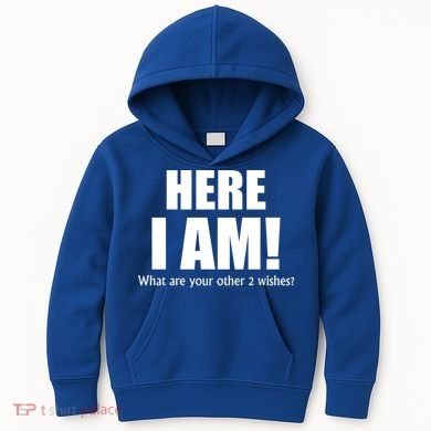 Here I Am! What Are Your Other 2 Wishes? Kids Hoodie