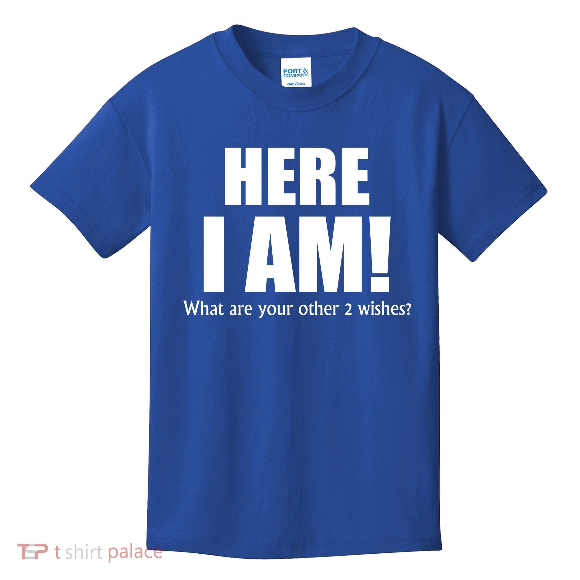 Here I Am! What Are Your Other 2 Wishes? Kids T-Shirt