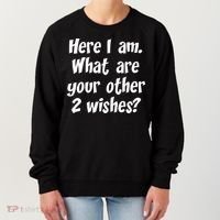 Here I Am, What Are Your Other Two Wishes Women's Sweatshirt thumb 0
