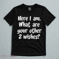 Here I Am, What Are Your Other Two Wishes T-Shirt thumb 5