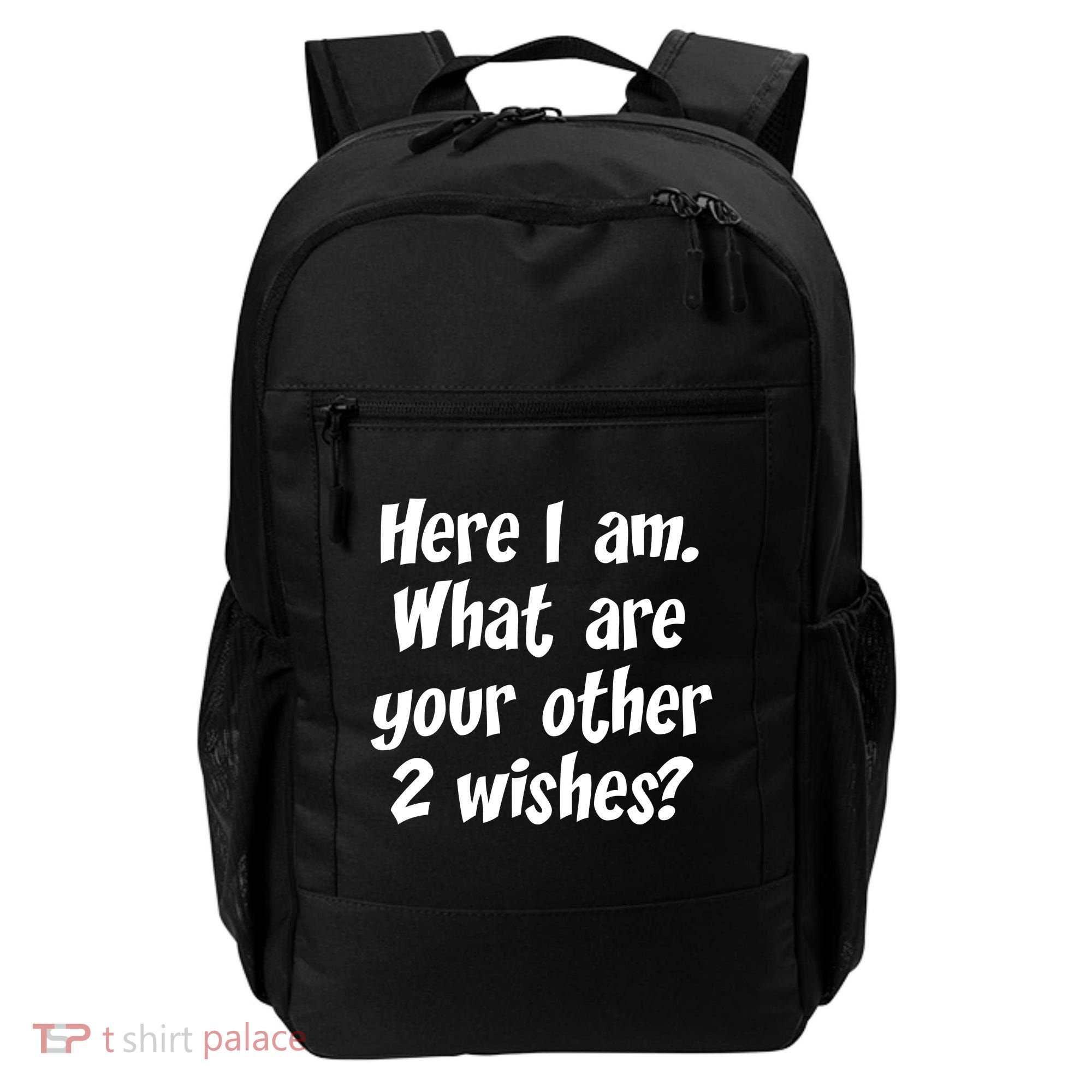 Here I Am, What Are Your Other Two Wishes Backpack