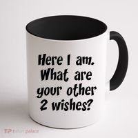 Here I Am, What Are Your Other Two Wishes Coffee Mug thumb 1