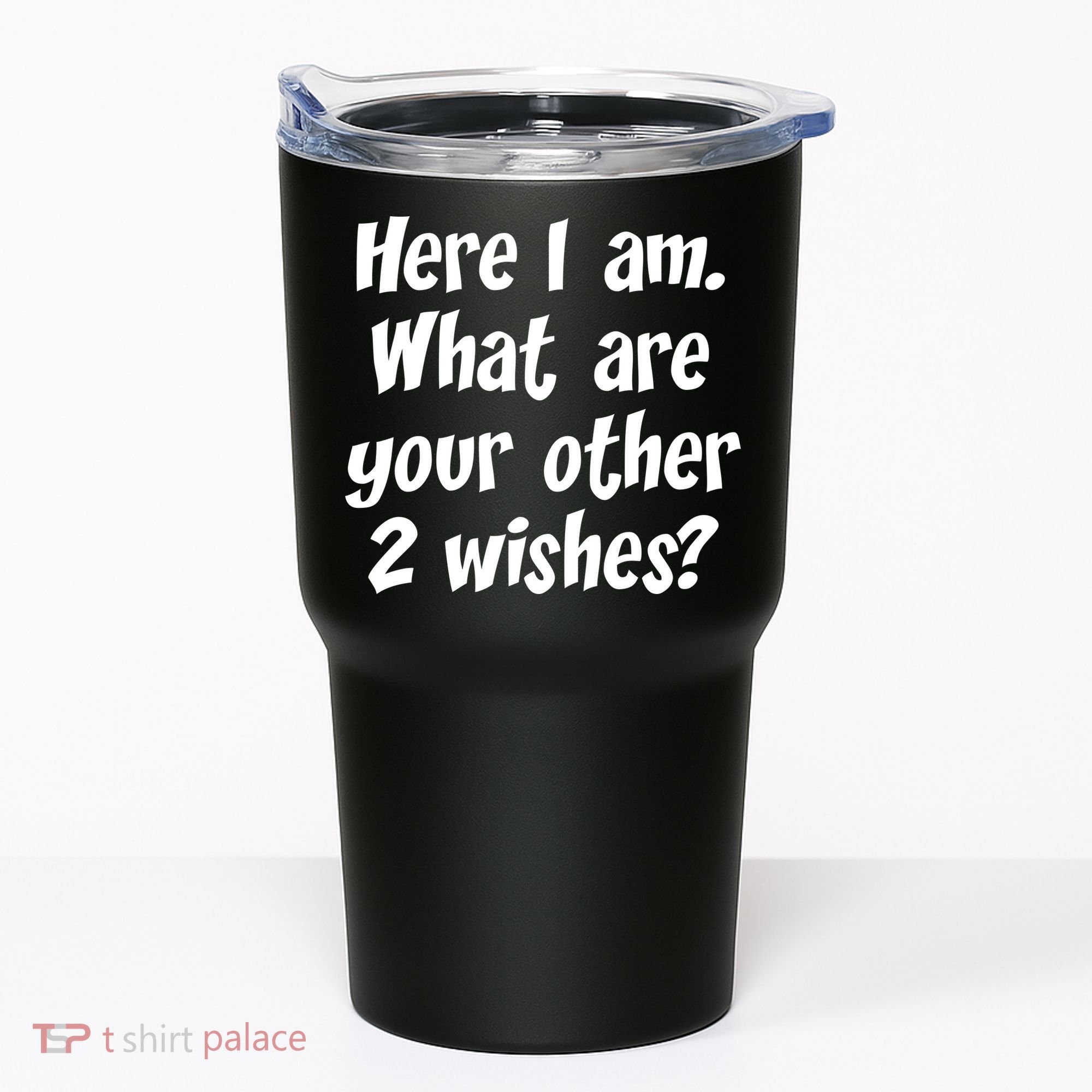 Here I Am, What Are Your Other Two Wishes Tumbler