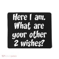 Here I Am, What Are Your Other Two Wishes Mousepad thumb 0
