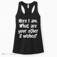Here I Am, What Are Your Other Two Wishes Women's Tank Top thumb 0