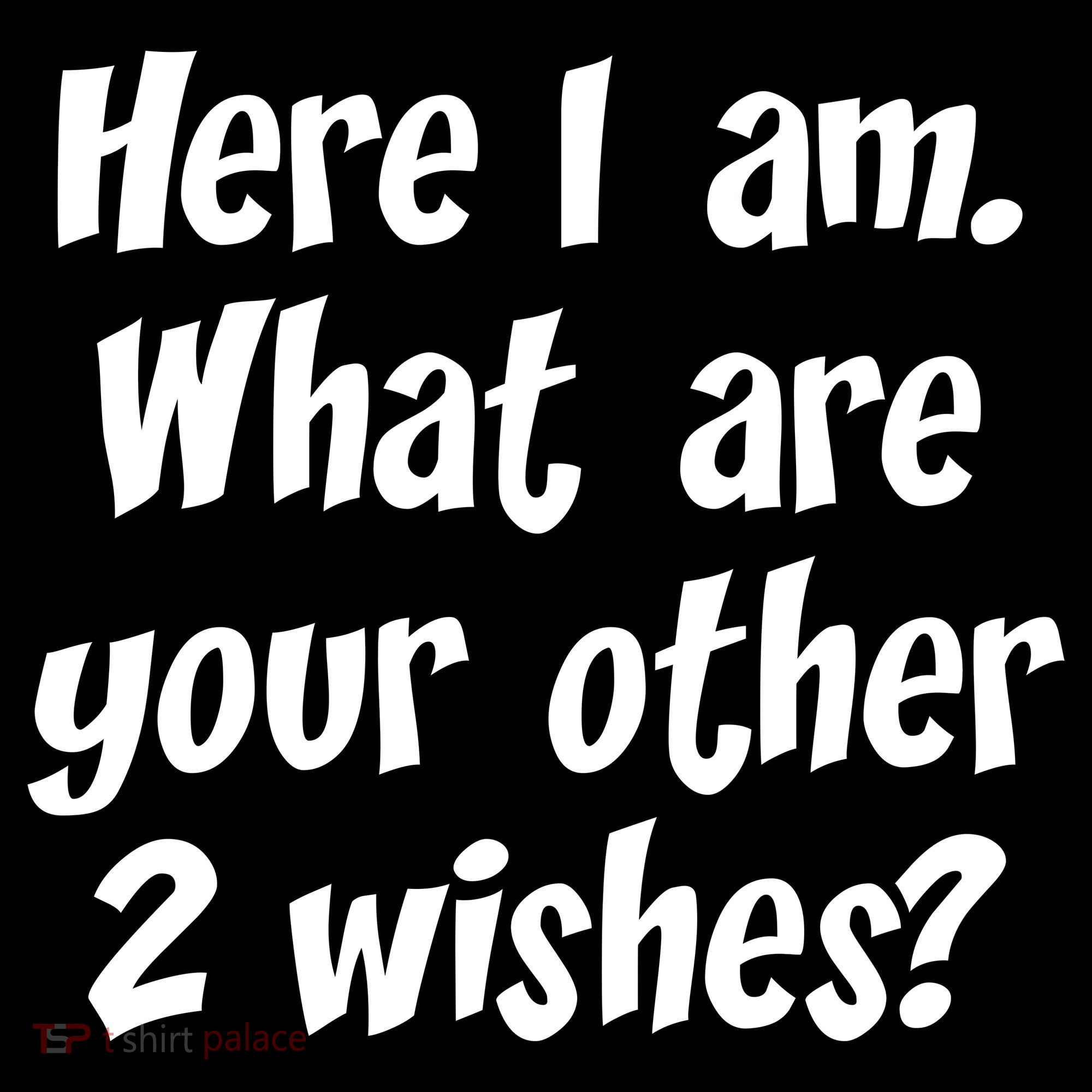 Here I Am, What Are Your Other Two Wishes Women's Tank Top