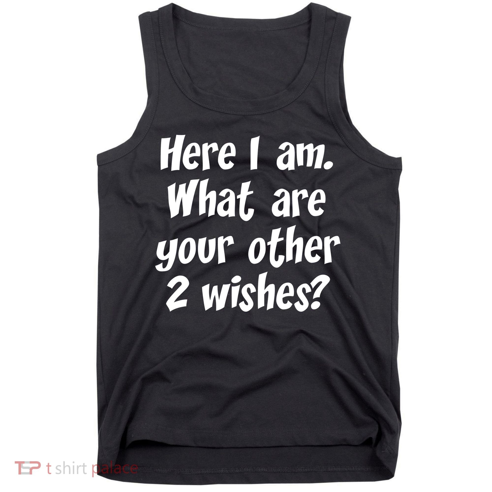 Here I Am, What Are Your Other Two Wishes Tank Top