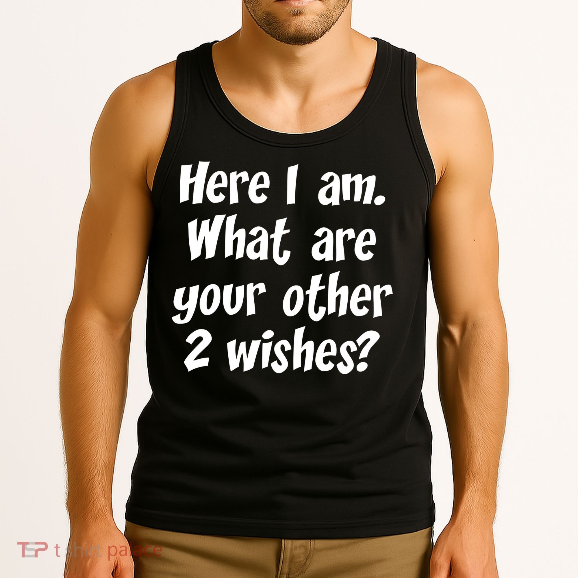 Here I Am, What Are Your Other Two Wishes Tank Top