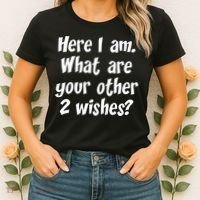 Here I Am, What Are Your Other Two Wishes Women's T-Shirt thumb 2