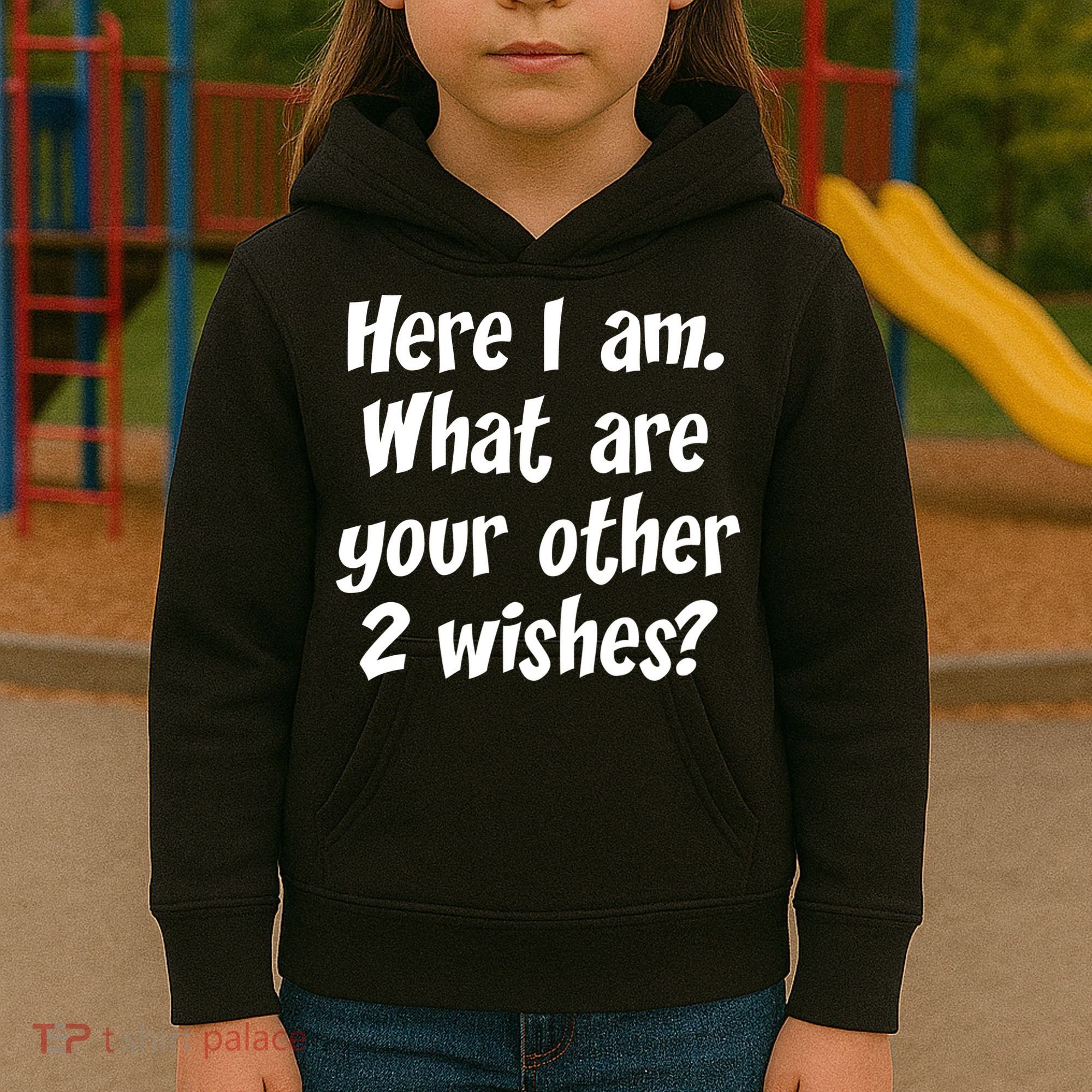 Here I Am, What Are Your Other Two Wishes Kids Hoodie