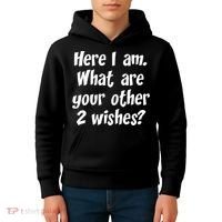 Here I Am, What Are Your Other Two Wishes Kids Hoodie thumb 4