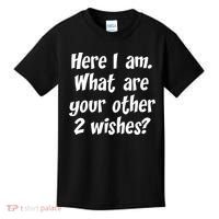 Here I Am, What Are Your Other Two Wishes Kids T-Shirt thumb 0