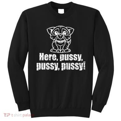 Here Pussy Pussy Pussy Cat Sweatshirt