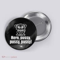 Here Pussy Pussy Pussy Cat Button thumb 0