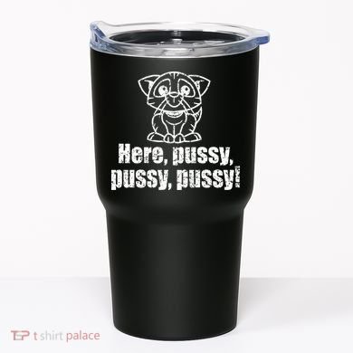 Here Pussy Pussy Pussy Cat Tumbler