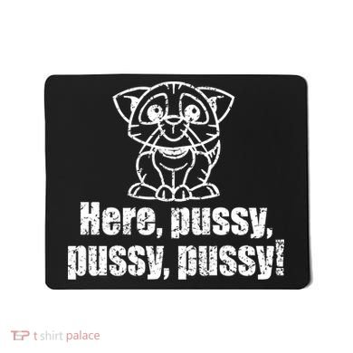 Here Pussy Pussy Pussy Cat Mousepad