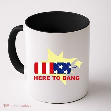 Here To Bang Independence Day 4th of July Coffee Mug