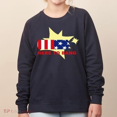 Here To Bang Independence Day 4th of July Women's Sweatshirt