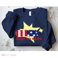 Here To Bang Independence Day 4th of July Sweatshirt thumb 2