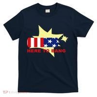 Here To Bang Independence Day 4th of July T-Shirt thumb 0