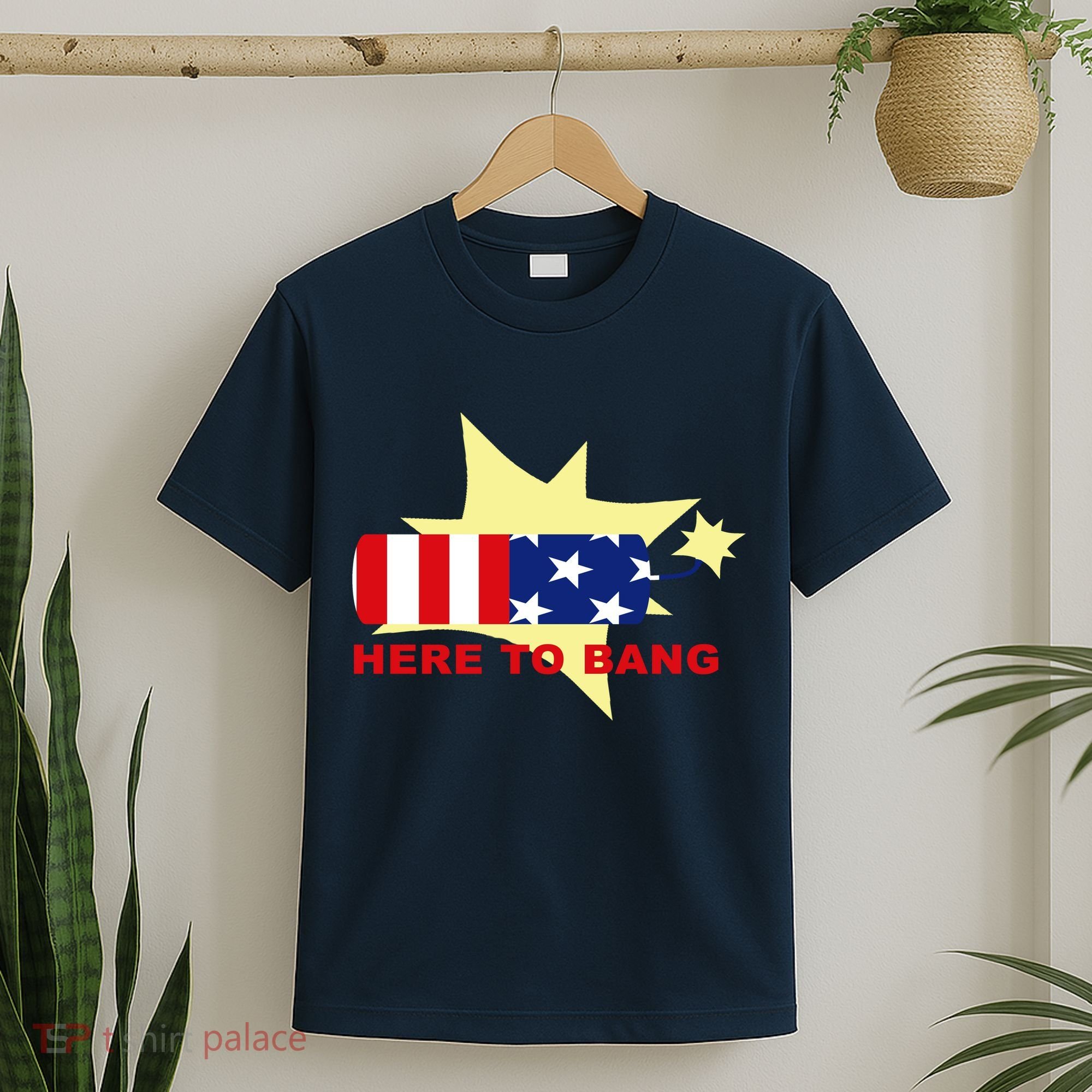 Here To Bang Independence Day 4th of July T-Shirt