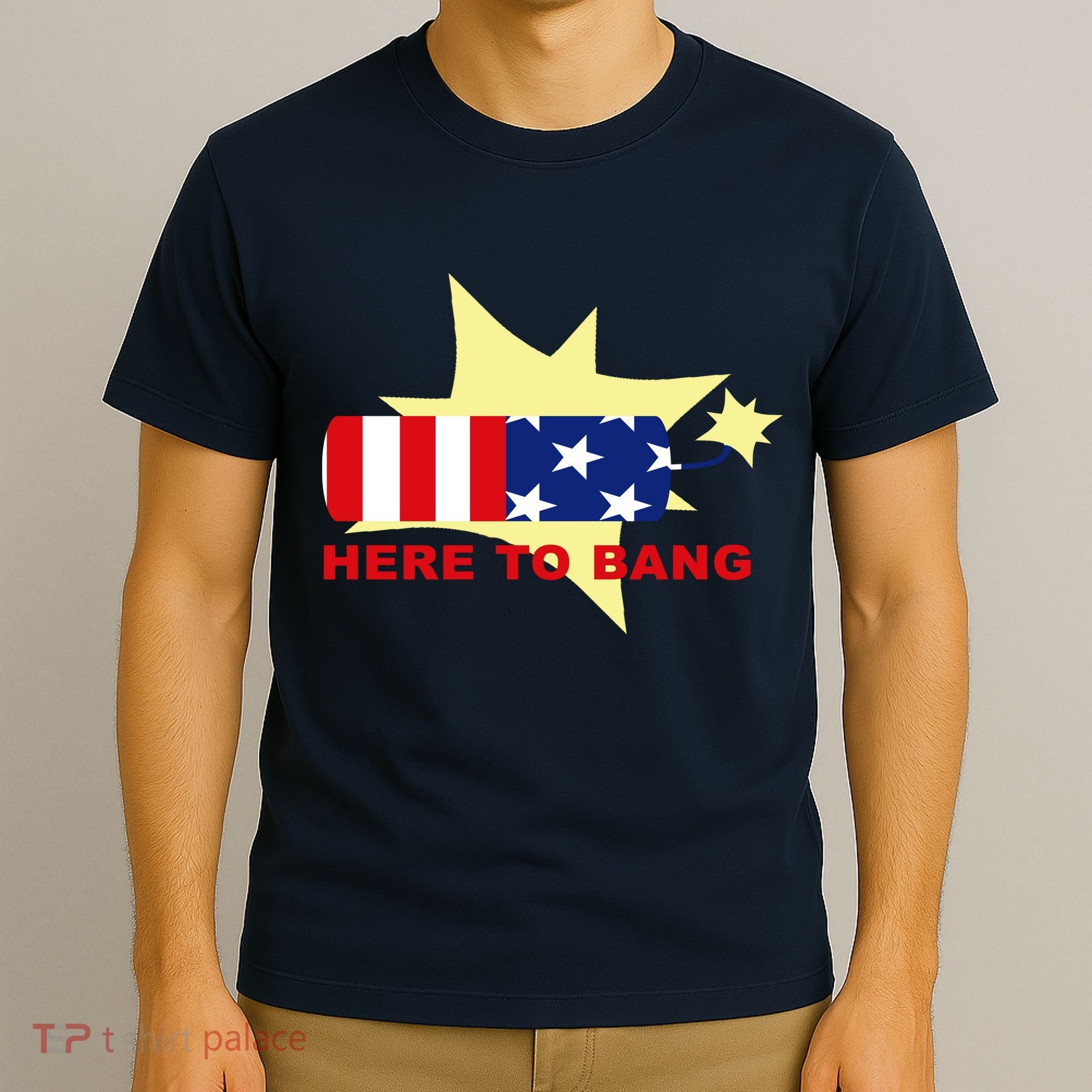 Here To Bang Independence Day 4th of July T-Shirt