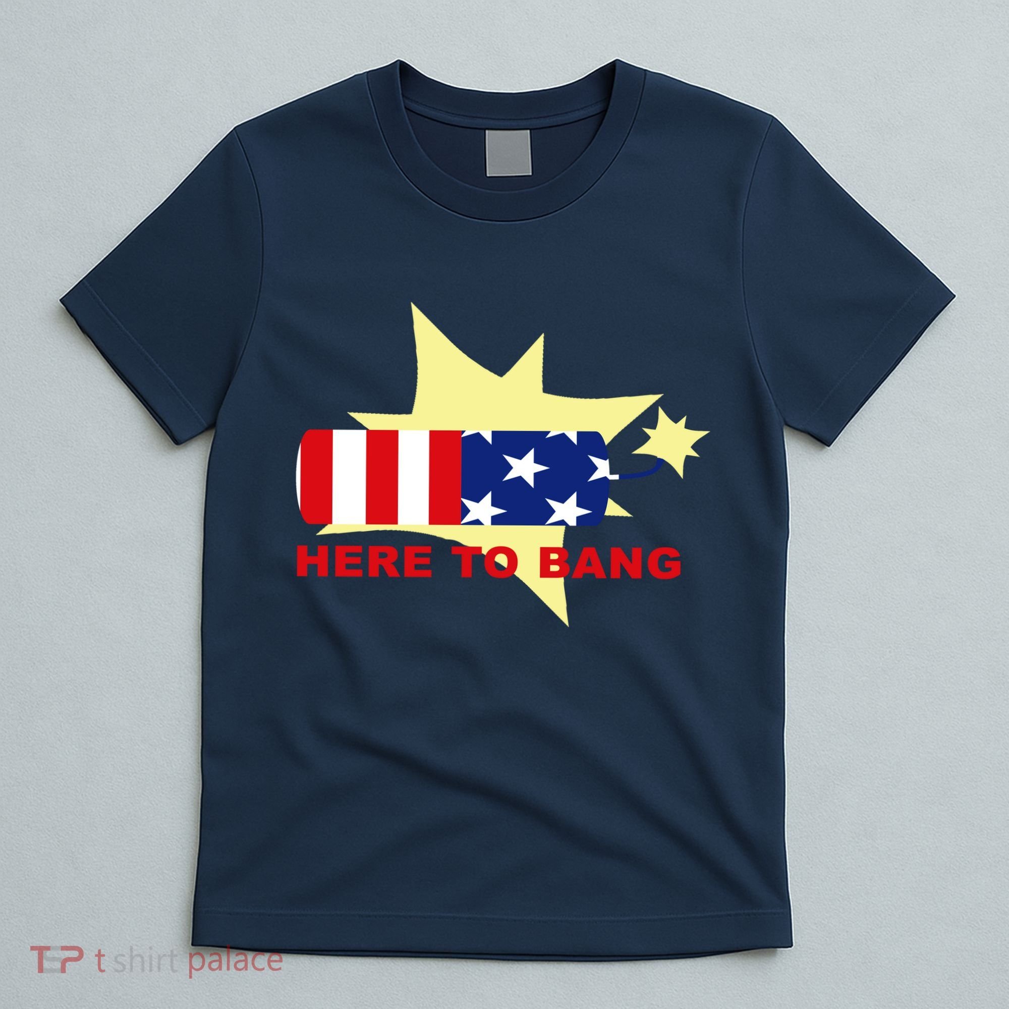 Here To Bang Independence Day 4th of July T-Shirt
