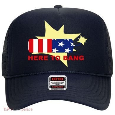 Here To Bang Independence Day 4th of July Hat
