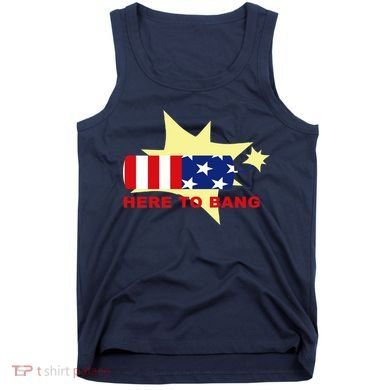 Here To Bang Independence Day 4th of July Tank Top