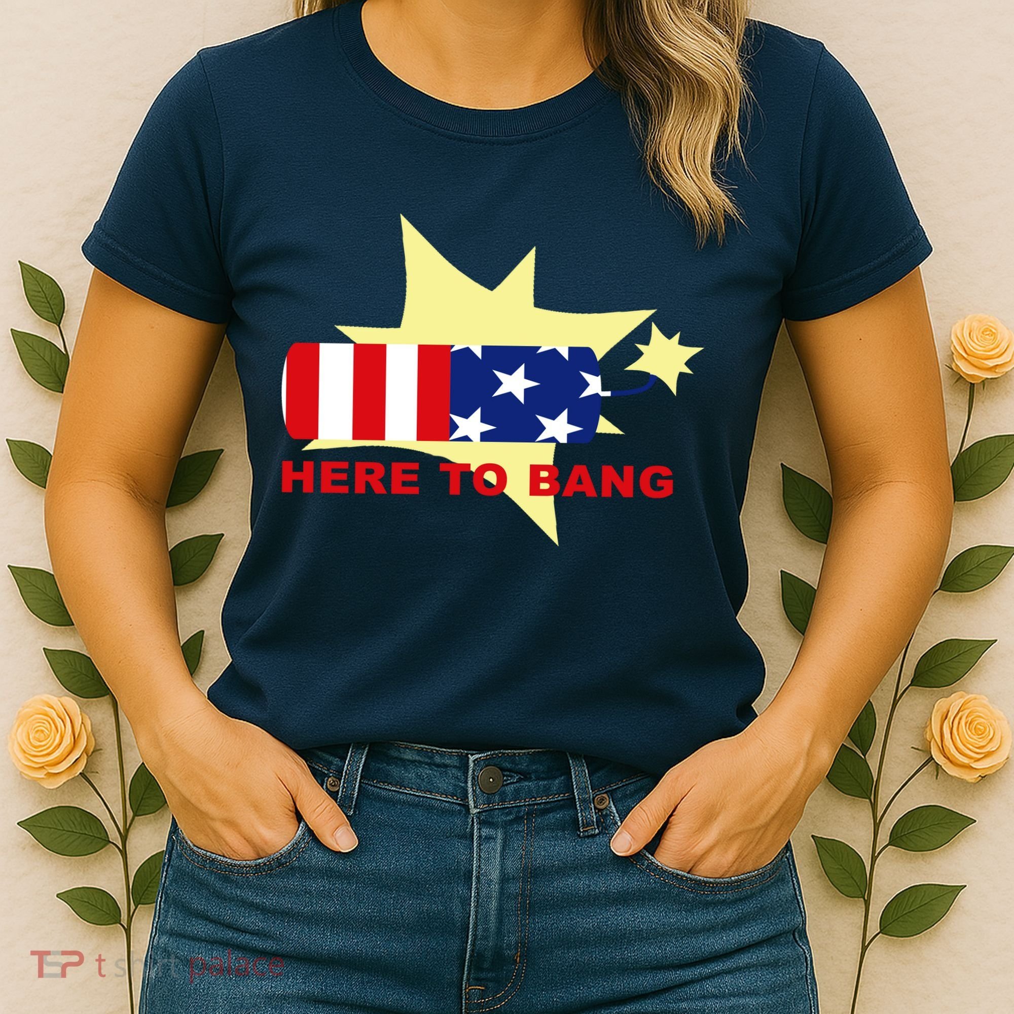 Here To Bang Independence Day 4th of July Women's T-Shirt